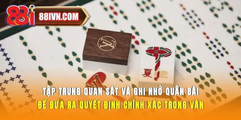 Tập trung quan sát và ghi nhớ quân bài để đưa ra quyết định chính xác trong ván